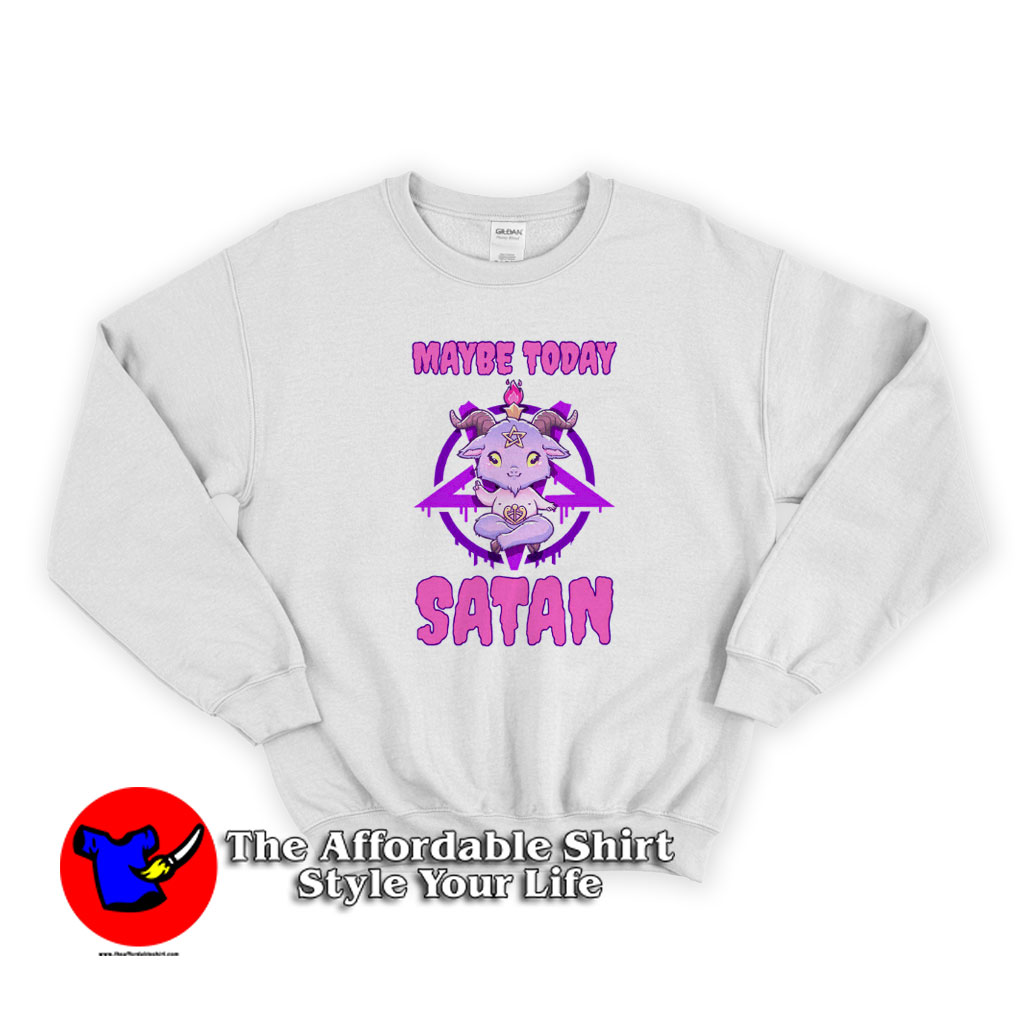 Maybe Today Satan Funny Parody Unisex Sweatshirt 510x510 image Maybe Today Satan Funny Parody Unisex Sweatshirt 510x510 Maybe Today Satan Funny Parody Unisex Sweatshirt On Sale