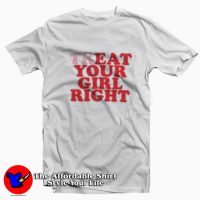 Treat Your Girl Right Funny Graphic Unisex T-shirt