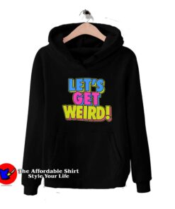 Workaholics Let's Get Weird Colored Graphic Hoodie