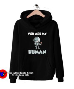 You Are My Human Funny Valentine's Day Hoodie