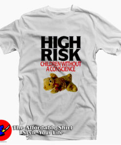 High Risk Children Without A Conscience T-shirt