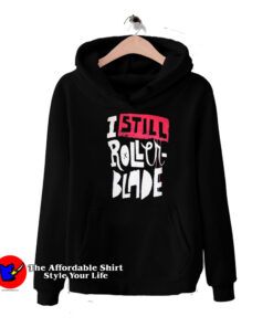 I Still Rollerblade Funny Graphic Unisex Hoodie