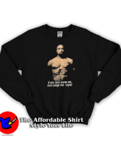 If You Dont Know Me Don't Judge Me Tupac Sweatshirt