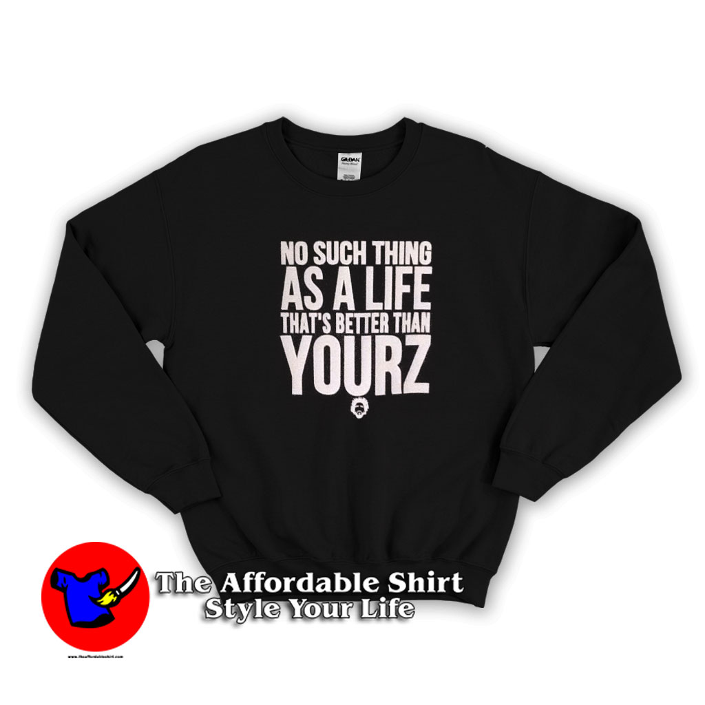 No Such Thing As A Life Thats Better Than Yourz Sweatshirt 510x510 image No Such Thing As A Life Thats Better Than Yourz Sweatshirt 510x510 No Such Thing As A Life That's Better Than Yourz Sweatshirt On Sale