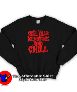Serial Killer Documentary And Chill Grpahic Sweatshirt