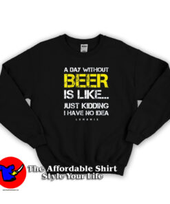 A Day Without Beer Funny Beer Lover Unisex Sweatshirt