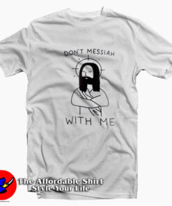 Don't Messiah With Me Grpahic Funny Unisex T-shirt