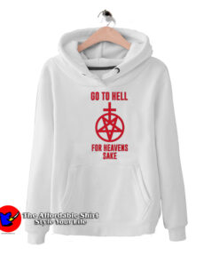 Go To Hell For Heavens Sake Unisex Hoodie