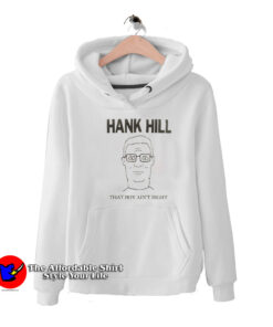King Of The Hill Hank Hill That Boy Ain't Right Hoodie