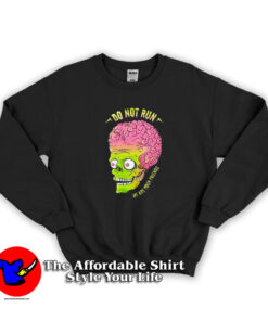 Mars Attacks Do Not Run We Are Your Friend Sweatshirt