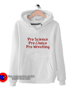 Pro Science Pro Choice Pro Wrestling Unisex Hoodie