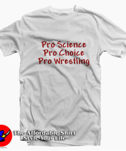 Pro Science Pro Choice Pro Wrestling Unisex T-shirt