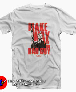 Scarface Make Way of For The Bad Guy T-shirt