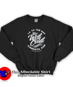 Gangsta Rap All Day Everyday West Coast 90s Sweatshirt