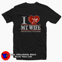 I Love My Wife When She Me Play My Guitar T-shirt