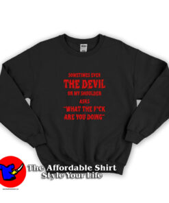 Sometimes Even The Devil On My Shoulder Sweatshirt