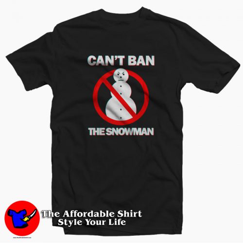 Cant Ban The Snowman Awesome Unisex T Shirt 500x500 Can't Ban The Snowman Awesome Unisex T Shirt On Sale