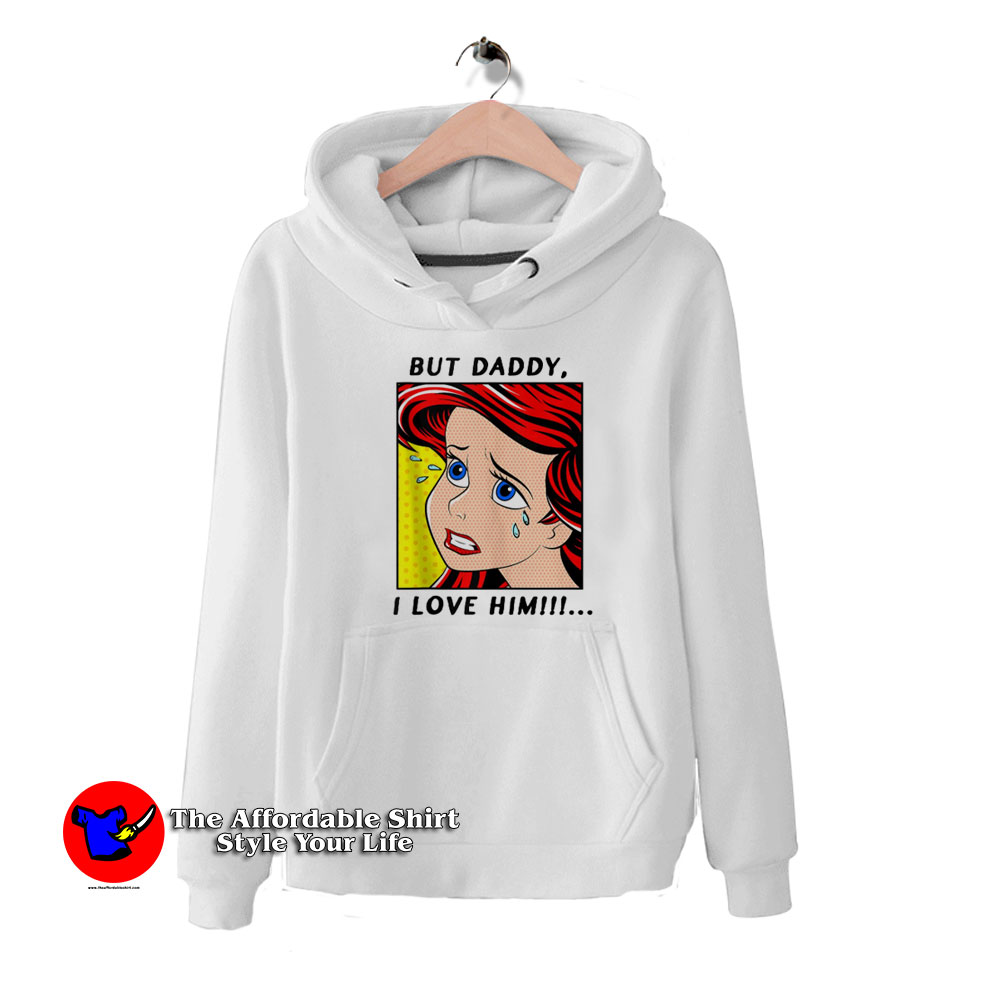 The Little Mermaid Ariel But Daddy I Love Him Hoodie 510x510 image The Little Mermaid Ariel But Daddy I Love Him Hoodie 510x510 The Little Mermaid Ariel But Daddy I Love Him Hoodie