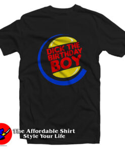 Dick The Birthday Boy Funny Parody T-Shirt