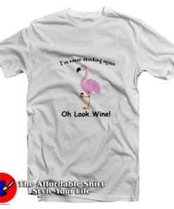 Funny Flamingo I'm Never Drinking Again T-Shirt