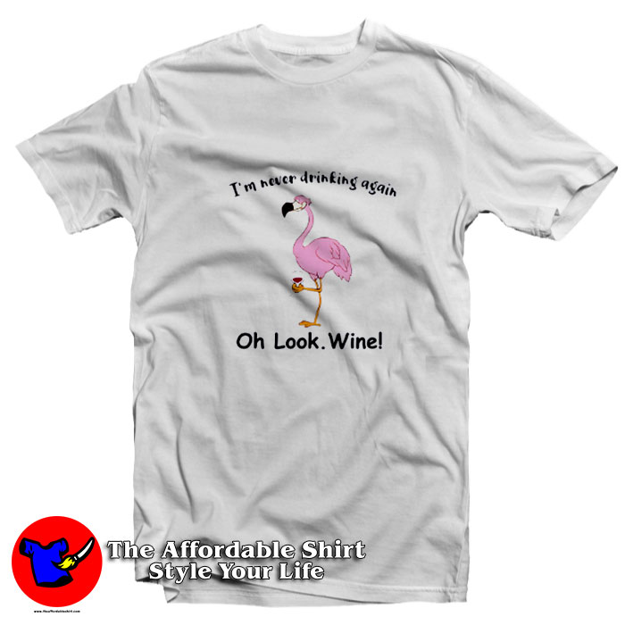 Funny Flamingo Im Never Drinking Again T Shirt 510x510 image Funny Flamingo Im Never Drinking Again T Shirt 510x510 Funny Flamingo I'm Never Drinking Again T Shirt On Sale