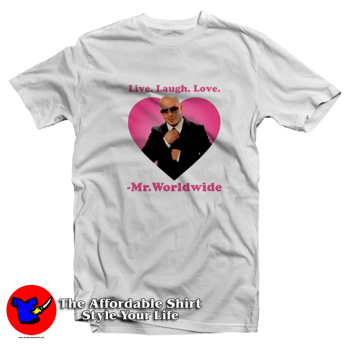 Live Laugh Love Mr. Worldwide Unisex T Shirt 510x510 image Live Laugh Love Mr. Worldwide Unisex T Shirt 510x510 Live Laugh Love Mr. Worldwide Unisex T Shirt On Sale