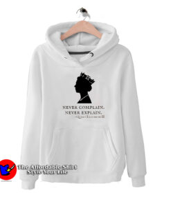 Queen Elizabeth Never Complain Never Explain Hoodie