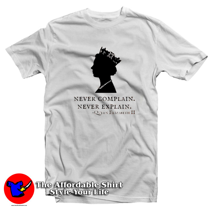 Queen Elizabeth Never Complain Never Explain T Shirt 510x510 image Queen Elizabeth Never Complain Never Explain T Shirt 510x510 Queen Elizabeth Never Complain Never Explain T Shirt On Sale