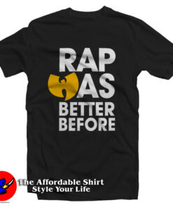 WuTang Clan Rap Was Better Before Hip Hop T-Shirt
