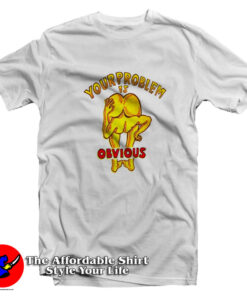 Your Problem Is Obvious Graphic Unisex T-Shirt