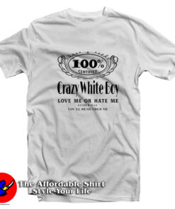 Certified Crazy White Boy Love Me Or Hate Me T-Shirt