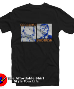 Good Bush Bad Bush Funny Graphic Tshirt