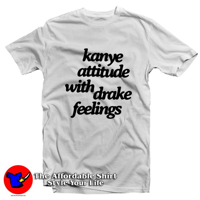 Kanye Attitude With Drake Feelings Unisex T Shirt 510x510 image Kanye Attitude With Drake Feelings Unisex T Shirt 510x510 Kanye Attitude With Drake Feelings Unisex T Shirt On Sale