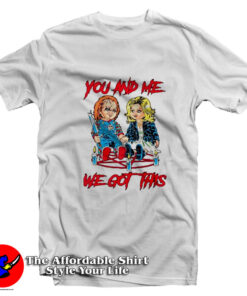 You And Me We Got This Chucky Tiffany T-Shirt