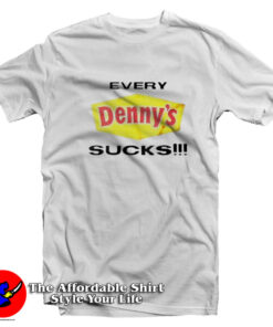 Every Denny's Sucks Grpahic Unisex T-Shirt
