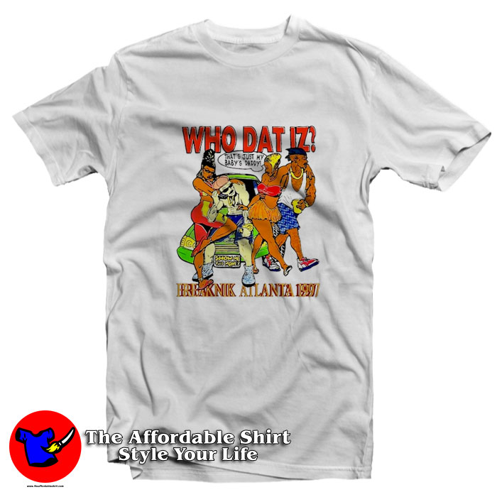Freaknik Atlanta 1997 Who Dat Iz Unisex T Shirt 510x510 image Freaknik Atlanta 1997 Who Dat Iz Unisex T Shirt 510x510 Freaknik Atlanta 1997 Who Dat Iz Unisex T Shirt On Sale