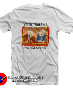 Stick Together Talk Shit Together Unisex T-Shirt
