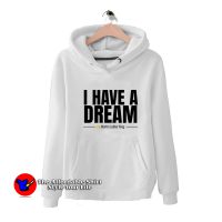 I Have a Dream Martin Luther King Hoodie