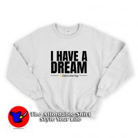 I Have a Dream Martin Luther King Sweatshirt