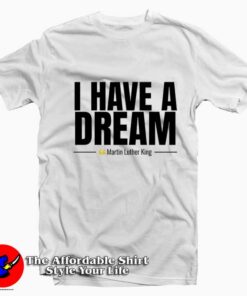 I Have a Dream Martin Luther King T-Shirt