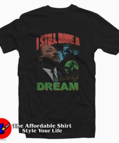 I Still Have a Dream Vintage MLK Graphic T-Shirt
