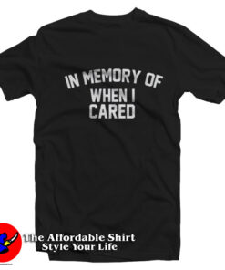 In Memory Of When I Cared Graphic T-Shirt