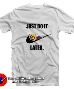 Just Do It Later Monkey D Luffy One Piece T-Shirt