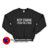 Keep Staring I Might Do a Trick Graphic Sweatshirt
