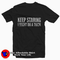 Keep Staring I Might Do a Trick Graphic T-Shirt