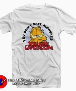 You Don't Hate Mondays You Hate Capitalism T-Shirt
