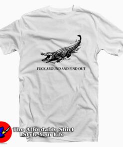 Crocodile Fucking Around And Find Out T-Shirt