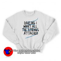 Darling I Want All The Strings Attached Sweatshirt