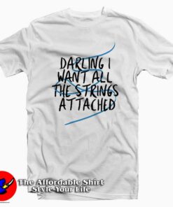 Darling I Want All The Strings Attached T-Shirt