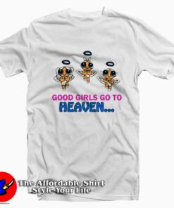 Good Girls Go to Heaven Cute Unisex T-Shirt
